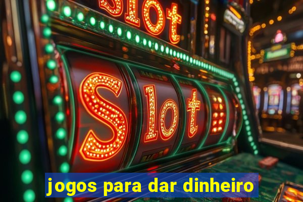 jogos para dar dinheiro